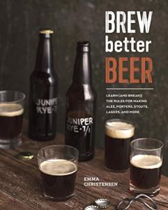 Brew Better Beer: Master IPAs, Sours, and More