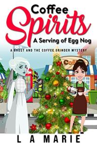 Coffee Spirits: Egg Nog and Coffee Grinder Mystery