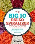 Paleo Spiralizer Cookbook: 10 Veggies, 100 Recipes