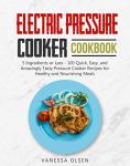 Electric Pressure Cooker Cookbook: 100 Quick Recipes