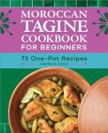 Beginner's Moroccan Tagine Cookbook: 75 Easy Recipes