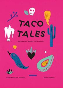 Taco Tales: Recipes and Stories from Mexico