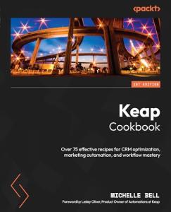 Keap Cookbook: 75 Recipes for Marketing Success