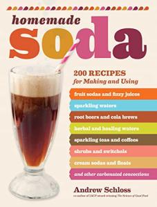 Homemade Soda: 200 Refreshing Recipes for Fun Drinks