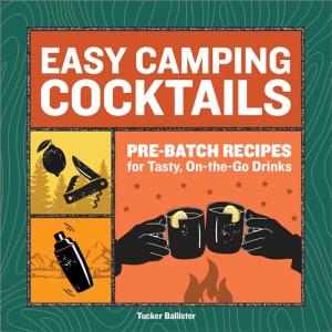 Camping Cocktails: Simple Recipes for On-the-Go Drinks