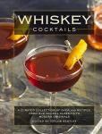 Whiskey Cocktails: 100+ Recipes for Every Taste