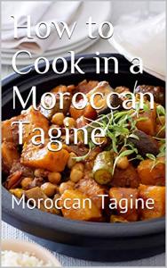 Moroccan Tagine Cooking Made Simple