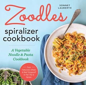 Zoodles Spiralizer Cookbook for Veggie Noodles