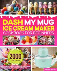 DASH My Mug Ice Cream Maker Cookbook for Beginners