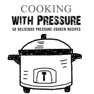 50 Tasty Recipes for Your Pressure Cooker
