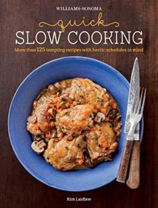 Quick Slow Cooking: 125 Easy Recipes for Busy Lives