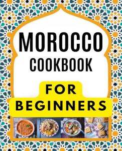 MOROCCO COOKBOOK FOR BEGINNERS: Delicious and authentic recipes.: Tagines and Couscous