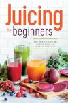 Juicing for Beginners: The Essential Guide to Juicing Recipes and Juicing for Weight Loss