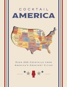 Cocktail America: 200+ Drinks from Top Cities