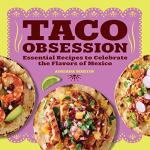 Taco Obsession: Must-Try Mexican Recipes