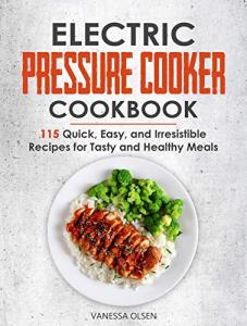 Electric Pressure Cooker Cookbook with 115 Quick Recipes