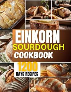 Einkorn Sourdough Cookbook for Artisan Baking