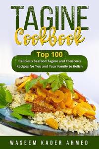 Seafood Tagine and Couscous Cookbook: 100 Recipes