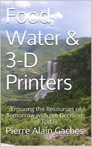 3-D Food and Water Printer for Tomorrow's Needs