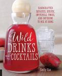 Wild Drinks and Cocktails: Mix at Home Today