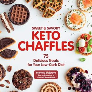 Keto Chaffles: 75 Low-Carb Sweet & Savory Recipes
