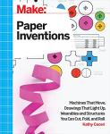 Paper Inventions: Create Fun Moving Machines and Wearables