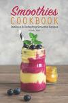 Smoothies Cookbook: Delicious & Refreshing Smoothie Recipes