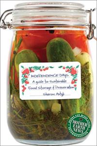 Independence Days: A Guide to Sustainable Food Storage & Preservation (Mother Earth News Books for Wiser Living)