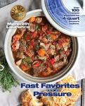 Fast Favorites Under Pressure: 4-Quart Pressure Cooker and Instant Pot ™ Recipes, Tips for Fast and Easy Meals by Blue Jean Chef, Meredith Laurence (The Blue Jean Chef)