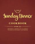 Sunday Dinner Cookbook: 250 Modern American Recipes
