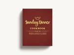Sunday Dinner Cookbook: 250 Modern American Recipes