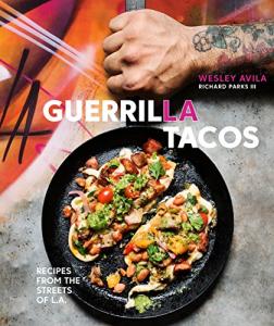 Guerrilla Tacos: L.A. Street Recipes Cookbook