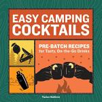 Easy Camping Cocktails: Pre-Batch Recipes for Tasty, On-the-Go Drinks