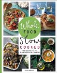 Whole Food Slow Cooked: 100 Recipes for the Slow Cooker or Stovetop
