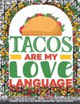 TACOS ARE MY LOVE LANGUAGE: Funny Quotes Coloring Book For TACOS LOVERS: Fun Cute And Stress Relieving TACOS Coloring Book For adult Find Relaxation And Mindfulness with Stress Relieving