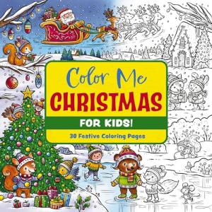 Color Me Christmas (for Kids!): 30 Festive Coloring Pages (Color Me Coloring Books)