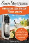 Homemade Soda Stream Flavor Syrups Recipe Book