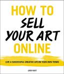 Sell Your Art Online: Live Creatively and Successfully