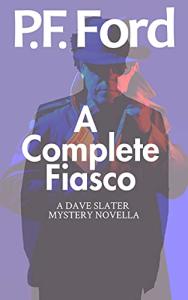 A Complete Fiasco: Dave Slater Mystery Novella 2