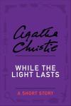 While the Light Lasts: A Poirot Mystery