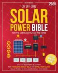 DIY Off-Grid Solar Power Bible: Beginner’s Blueprint for Minimizing Energy Bills and Safely Installing Solar Panels in Any Location in a Few Hours