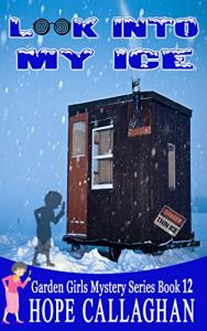 Look Into My Ice: A Garden Girls Cozy Mysteries Book (Garden Girls Cozy Mystery Series 12)
