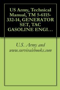US Army, Technical Manual, TM 5-6115-332-14, GENERATOR SET, TAC GASOLINE ENGINE: AIR COOLED, 5 KW, AC, 120/240 V, SINGLE PHASE, V, 3 PHASE, SKID MOUNTED