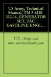 US Army, Technical Manual, TM 5-6115-332-14, GENERATOR SET, TAC GASOLINE ENGINE: AIR COOLED, 5 KW, AC, 120/240 V, SINGLE PHASE, V, 3 PHASE, SKID MOUNTED