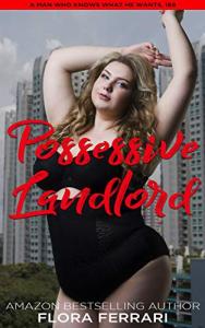 Possessive Landlord: An Instalove Possessive Male Romance (A Man Who Knows What He Wants (Standalone))