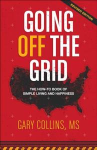Going Off The Grid: The How-To Book of Simple Living and Happiness (Off The Grid Series)