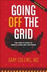 Going Off The Grid: The How-To Book of Simple Living and Happiness (Off The Grid Series)
