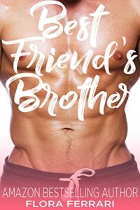 Best Friend's Brother: An Older Man Younger Woman Romance (A Man Who Knows What He Wants (Standalone))