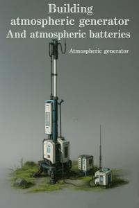 Atmospheric Generator and Battery System You Can Build