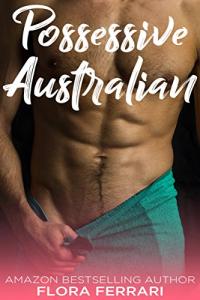 Possessive Australian: An Older Man Younger Woman Romance (A Man Who Knows What He Wants (Standalone))
